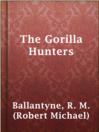 Cover image for The Gorilla Hunters